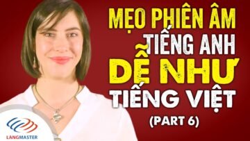 Ngữ âm tiếng Anh cơ bản – Mẹo phiên âm tiếng Anh DỄ NHƯ TIẾNG VIỆT (P6) [Tiếng Anh Langmaster]