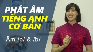 Phát âm tiếng Anh cơ bản – Tập 11: Âm /p/ & /b/ [Phát âm tiếng Anh chuẩn #1]