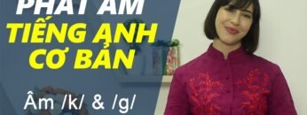 Phát âm tiếng Anh cơ bản – Tập 13: Âm /k/ & /g/ [Phát âm tiếng Anh chuẩn #1]