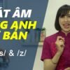 Phát âm tiếng Anh cơ bản – Tập 14: Âm /s/ & /z/ [Phát âm tiếng Anh chuẩn #1]