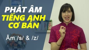 Phát âm tiếng Anh cơ bản – Tập 14: Âm /s/ & /z/ [Phát âm tiếng Anh chuẩn #1]