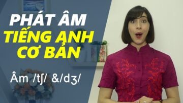 Phát âm tiếng Anh cơ bản – Tập 17: Âm /tʃ/ &/dʒ/ [Phát âm tiếng Anh chuẩn #1]