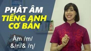 Phát âm tiếng Anh cơ bản – Tập 18: Âm /m/, /n/& /ɳ/ [Phát âm tiếng Anh chuẩn #1]