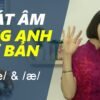 Phát âm tiếng Anh cơ bản – Tập 2: Âm /e/ & /æ/ [Phát âm tiếng Anh chuẩn #1] – Bảng phiên âm IPA