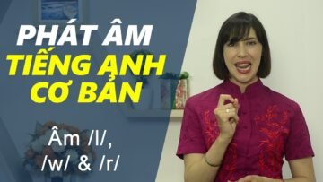Phát âm tiếng Anh cơ bản – Tập 20: Âm /l/, /w/ & /r/ [Phát âm tiếng Anh chuẩn #1]