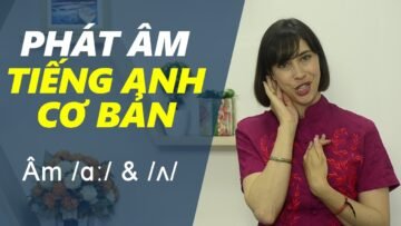 Phát âm tiếng Anh cơ bản – Tập 3: Âm /ɑː/ & /ʌ/ [Phát âm tiếng Anh chuẩn #1]