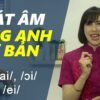 Phát âm tiếng Anh cơ bản – Tập 7: Âm /ai/, /ɔi/ & /ei/ [Phát âm tiếng Anh chuẩn #1]