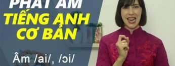 Phát âm tiếng Anh cơ bản – Tập 7: Âm /ai/, /ɔi/ & /ei/ [Phát âm tiếng Anh chuẩn #1]