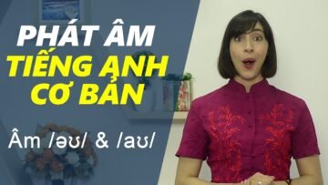 Phát âm tiếng Anh cơ bản – Tập 9: Âm /əʊ/ & /aʊ/ [Phát âm tiếng Anh chuẩn #1]
