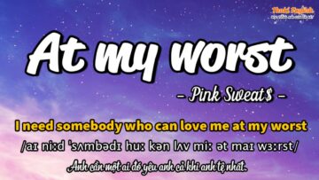 Học tiếng Anh qua bài hát – AT MY WORST – (Lyrics+Kara+Vietsub) – Thaki English