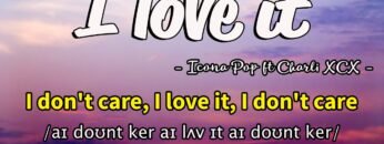 Học tiếng Anh qua bài hát – I LOVE IT – (Lyrics+Kara+Vietsub) – Thaki English