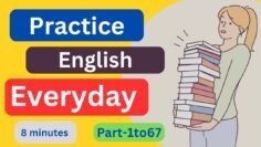 (Part-1to67) Everyday EnglishConversationPractice | 8Minutes English Listening